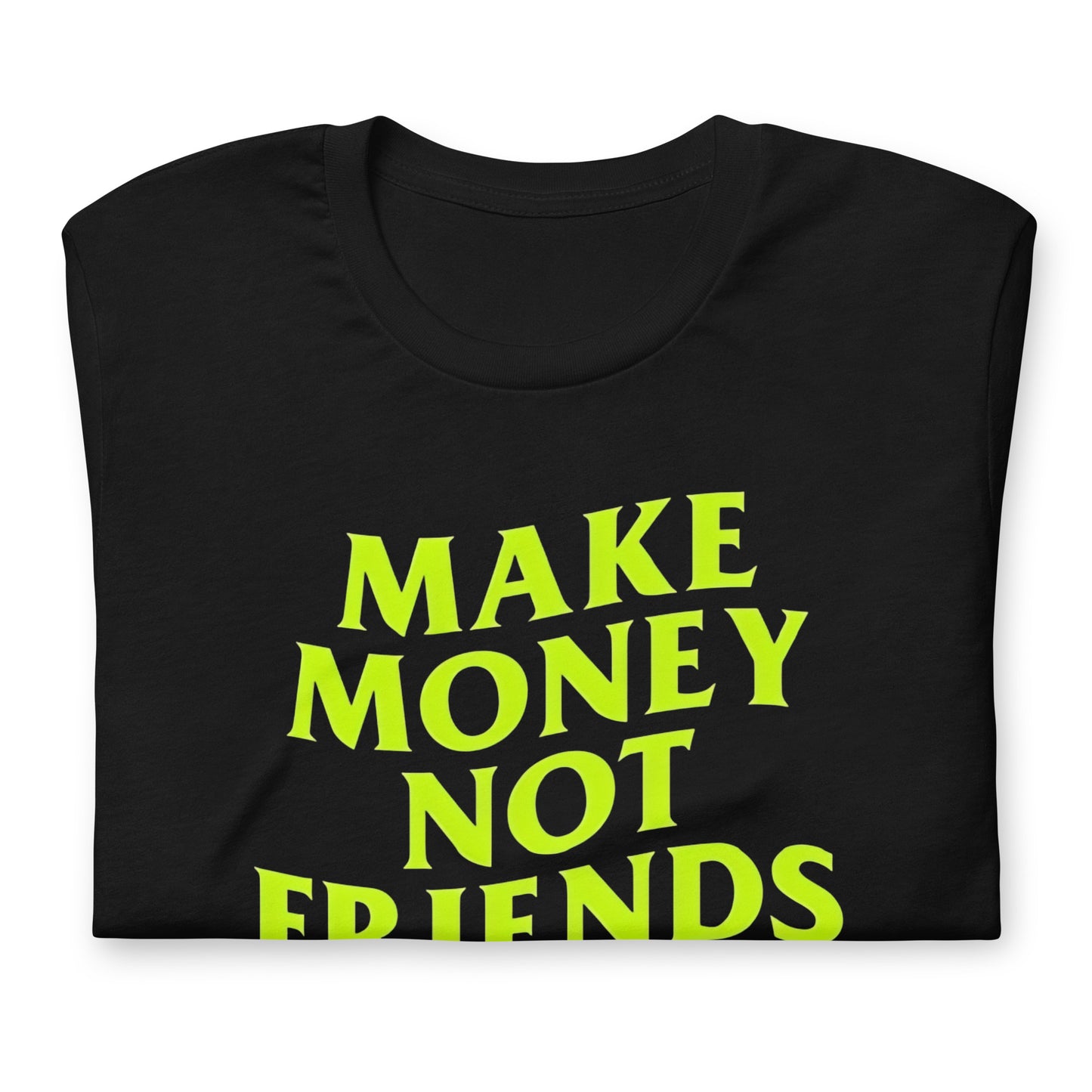 Playera de Make Money Not Friends, Descubre calidad excepcional y estampados duraderos. Encuentra estilo y orgullo en cada prenda. Compre en LOSMIOS!